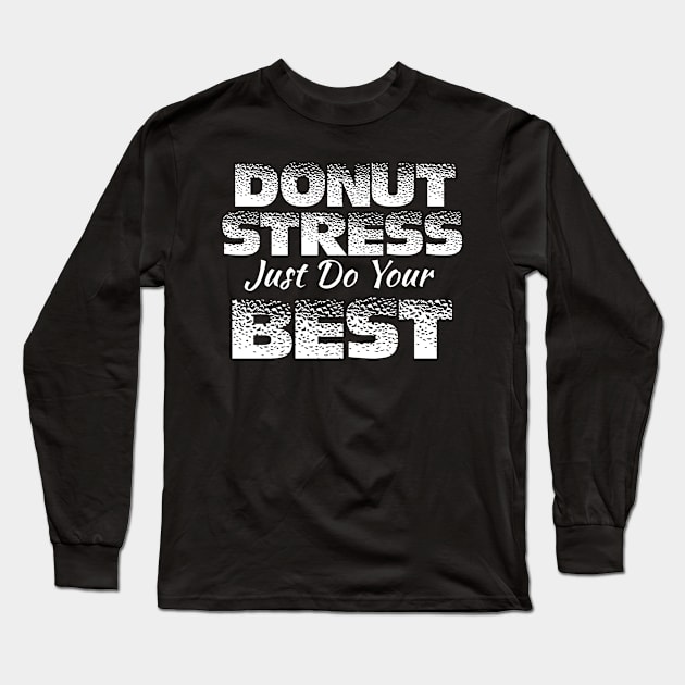 Donut Stress. Just Do Your Best. Long Sleeve T-Shirt by pako-valor